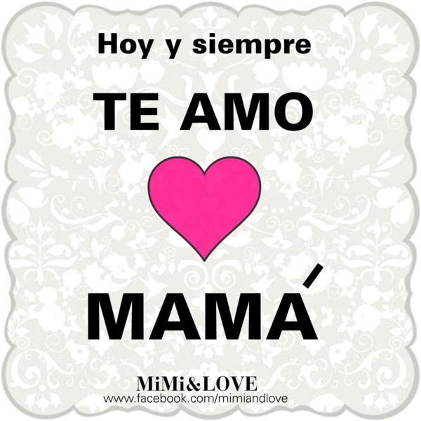 Mama Te Amo Quotes In Spanish.