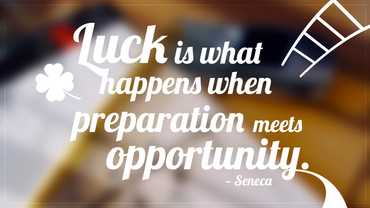 When you are preparing. Luck is when preparation meets opportunity. Opportunities quotes. Purpose vs opportunity.