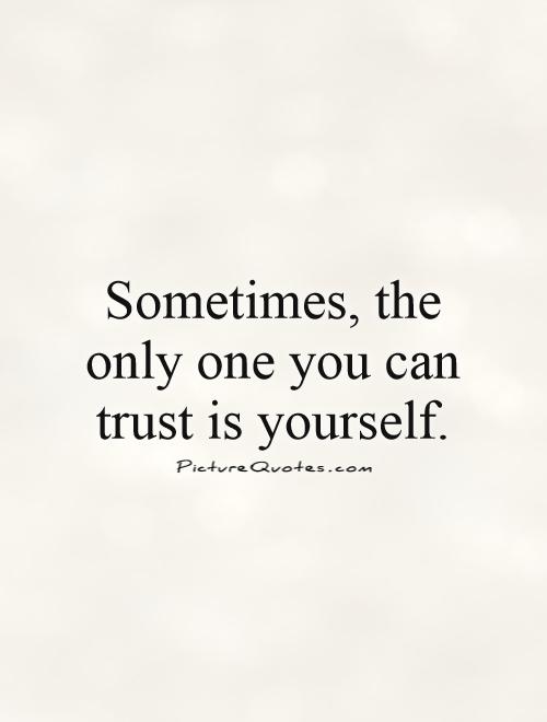 Only Trust Yourself Quotes QuotesGram only-trust-yourself-quotes-quotesgram