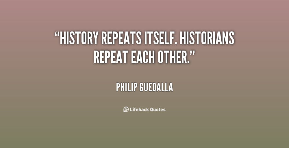 Quotes About History Repeating Itself. QuotesGram