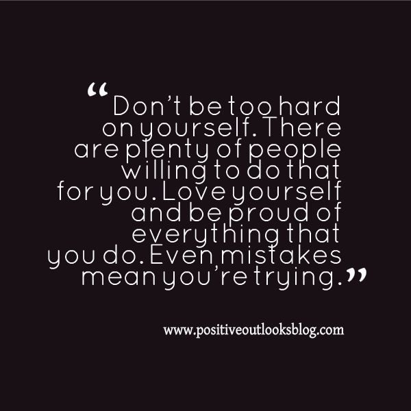 Do Not Be Hard On Yourself Quotes Too Hard On Yourself Quotes. Quotesgram Do Not Be Hard On Yourself Quotes Too Hard On Yourself Quotes. Quotesgram