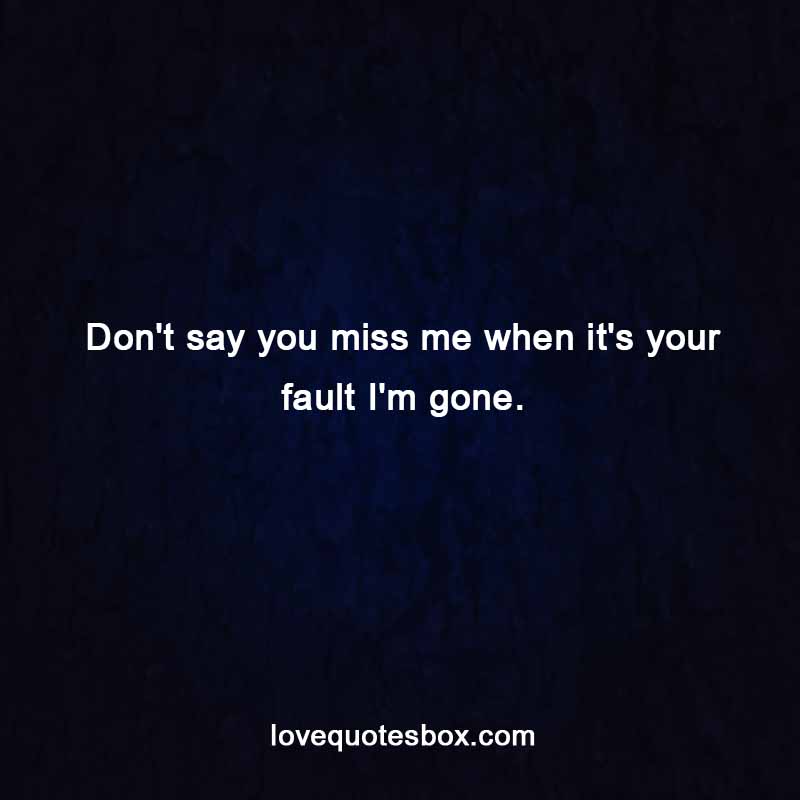 Miss Me When Im Gone Quotes.