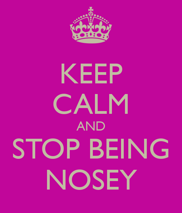 Stop being nosey
