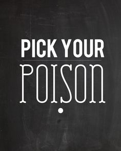 Pick Your Poison Quotes Quotesgram