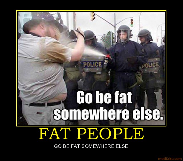 525982258-fat-people-fat-people-go-be-so