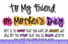 Mothers Day Sayings For Friends Mothers Day Quotes For Friends. Quotesgram