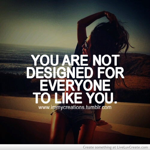 Not Everyone Is Going To Like You Quotes. QuotesGram