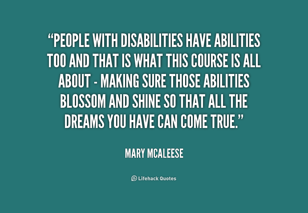 People with disabilities have abilities too.