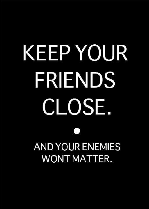 вЂљГ„Г¶в€љГ‘в€љв€«Keep Your Friends Close and Your Enemies
