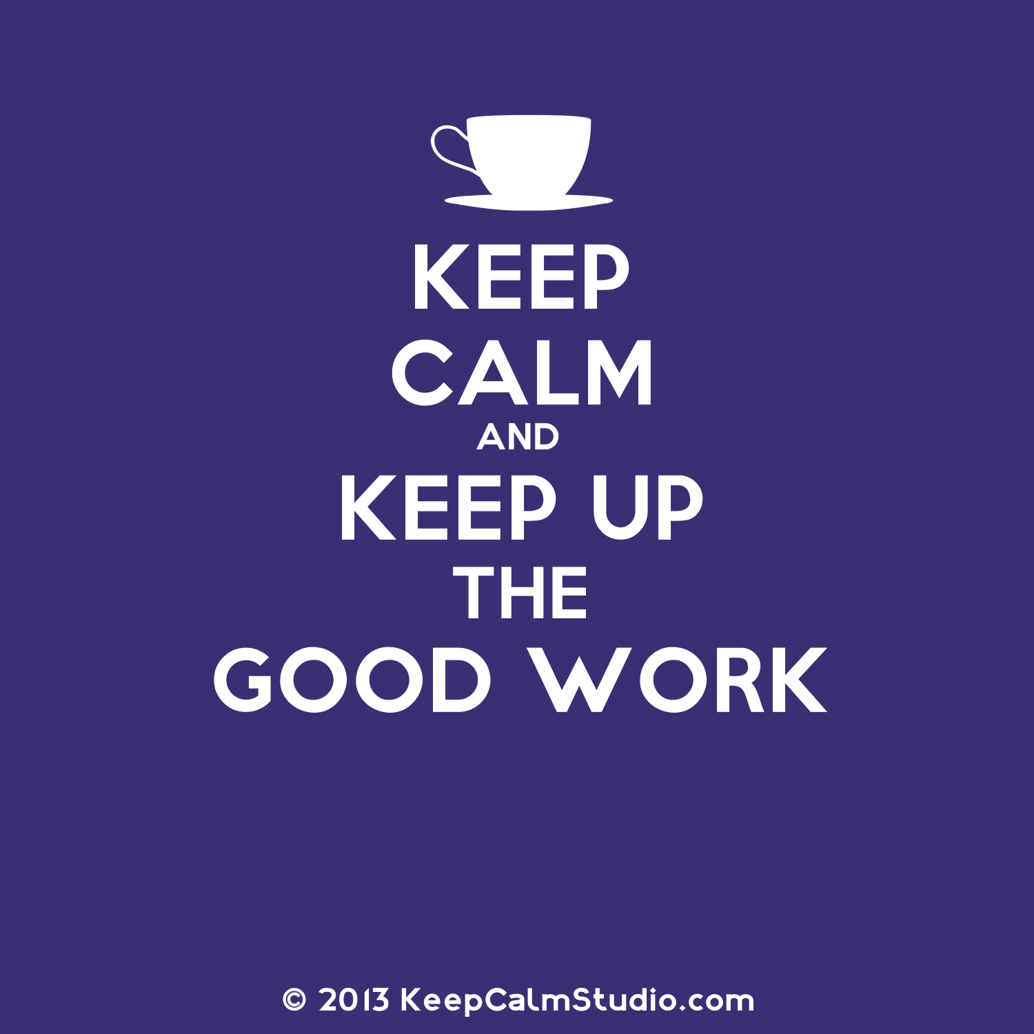 Keep Up The Great Work Quotes QuotesGram