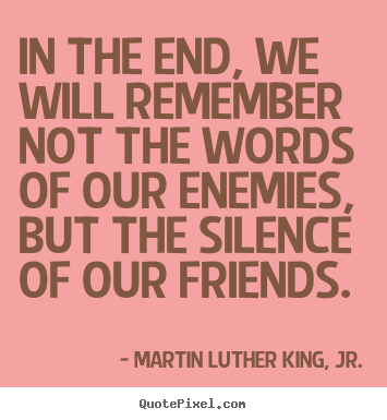 The Silence Of Our Friends Quote Remembering Our Friendship Quotes. Quotesgram