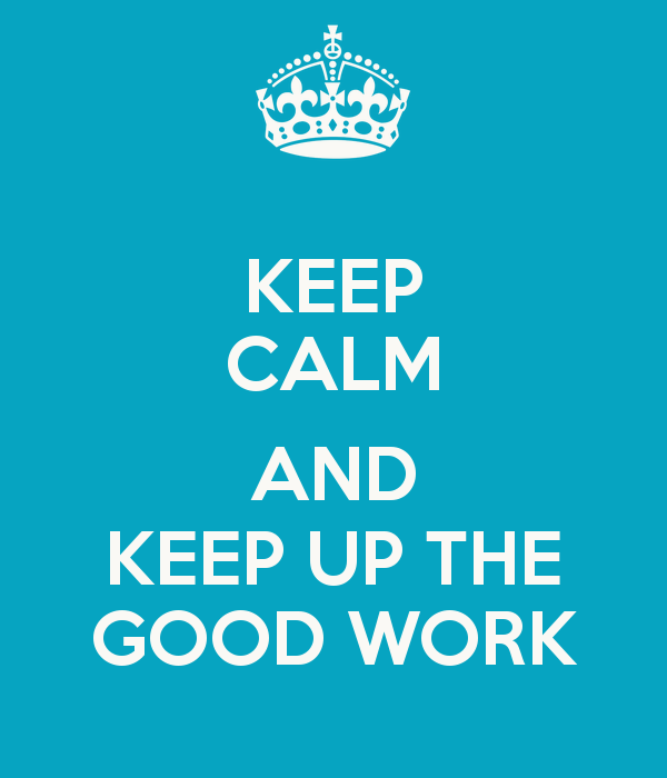 Keep Up The Good Work Quotes. QuotesGram