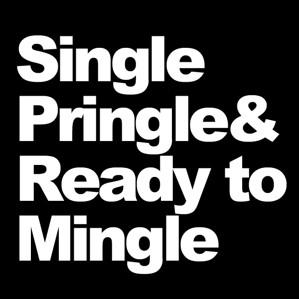 single and ready to mingle