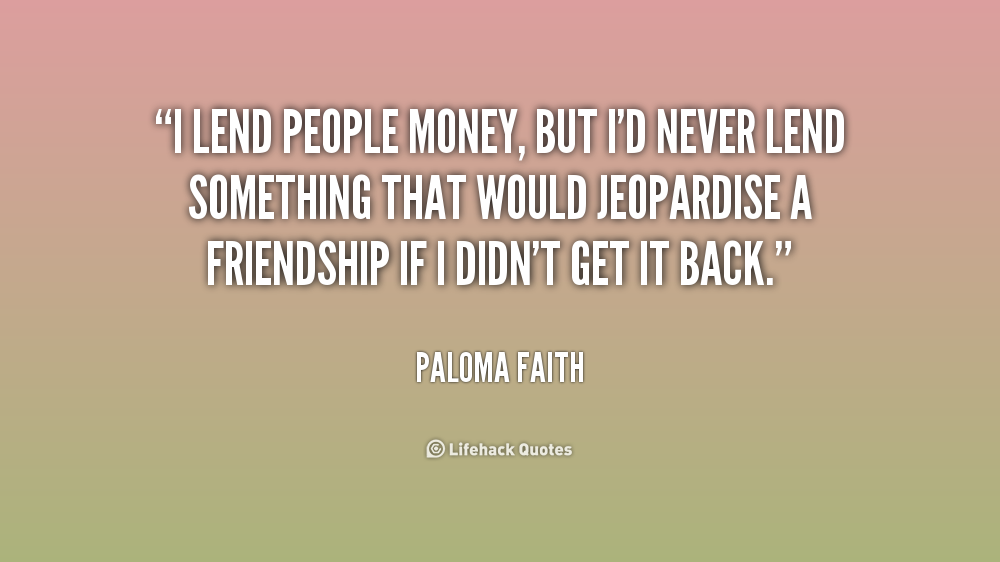 Quotes About Lending Money To A Friend. QuotesGram
