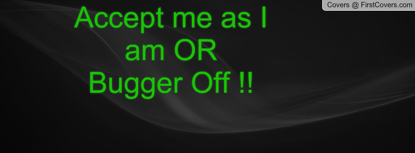 Accept Me For Who I Am Quotes. QuotesGram
