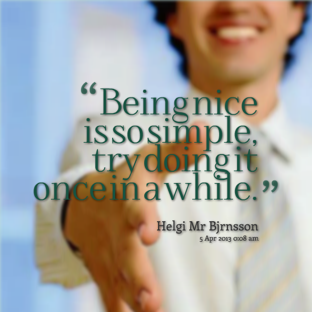 Famous Quotes About Being Nice. QuotesGram