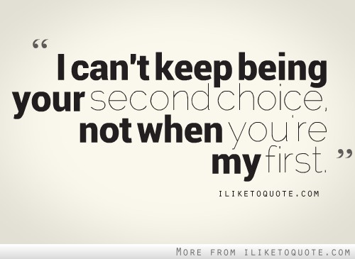 Quotes About Being Second Choice Quotesgram
