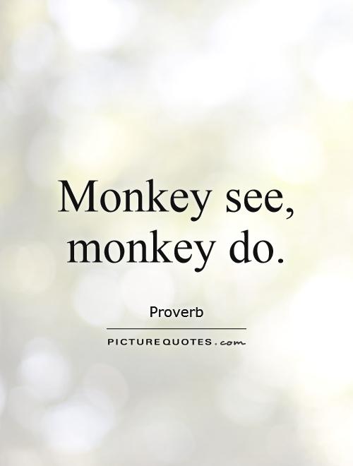 Monkey See Monkey Do Quotes Monkeysee Monkey Do Quotes. Quotesgram