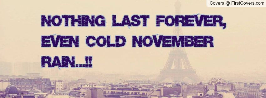 Cold november. Forever Cold. November Rain стенд. Nothing Forever. Nothing lasts Forever.