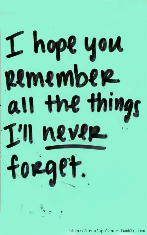 Ill Be The One You Wont Forget Quotes Quotesgram Ill Be The One You Wont Forget Quotes Quotesgram