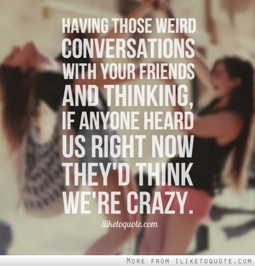 Crazy Friend Quotes And Sayings. QuotesGram