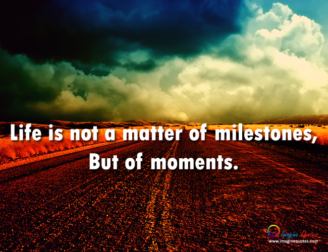 Quotes On Milestones In Life. QuotesGram