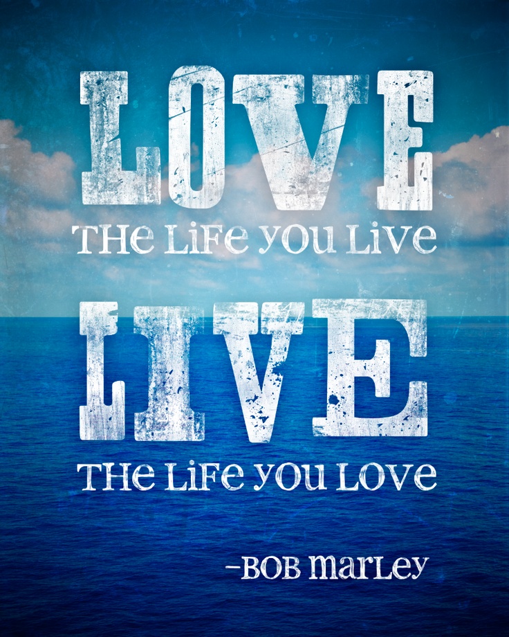 Love The Life You Live Bob Marley Quotes Quotesgram