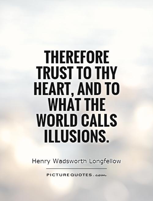 This is the world calling. Trust quotes. Illusion quotes. Quote about Illusions. Quotes about Trust in pictures.