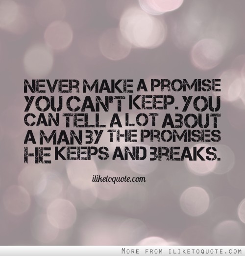 Dont Make Promises You Cant Keep Quotes.