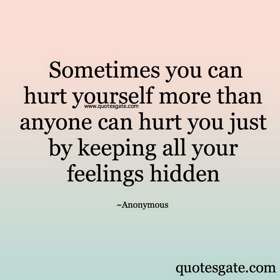 Hurt yourself. Quotes about hidden Love. You could have hurt yourself..