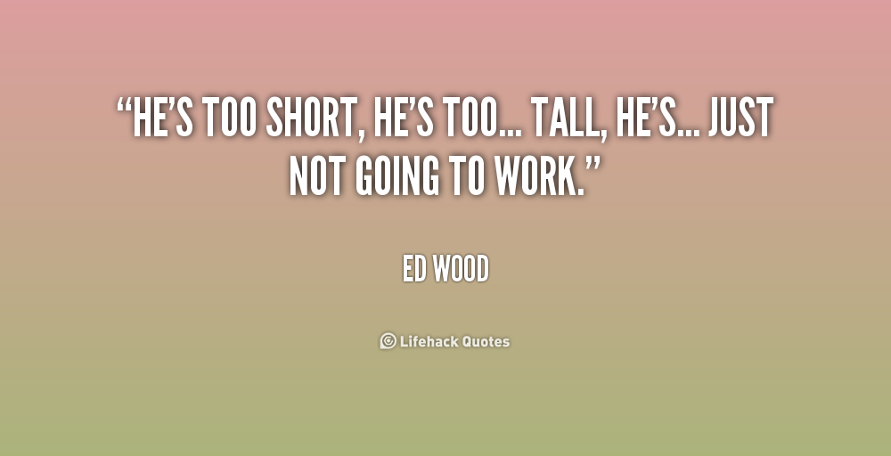 Ed Wood quote about height