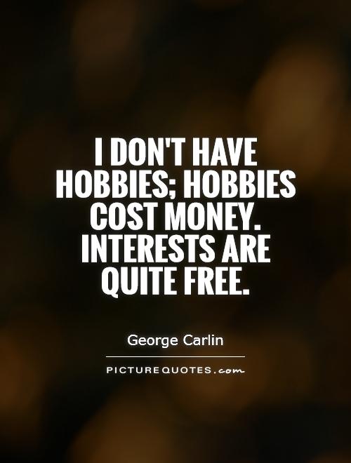 Quotes About Hobbies And Interests Quotesgram