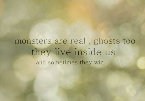 Could this be real. Ghosts are real. Monsters are real, and Ghosts are real too. They Live inside us, and sometimes, they win..
