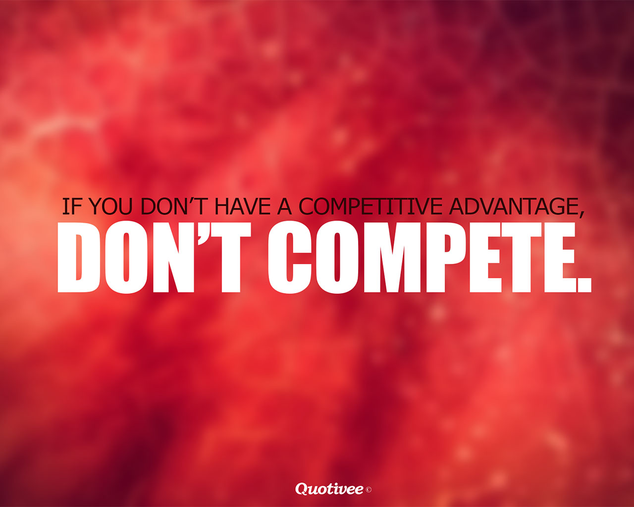 Competitive Advantage Quotes Quotesgram Competitive Advantage Quotes Quotesgram