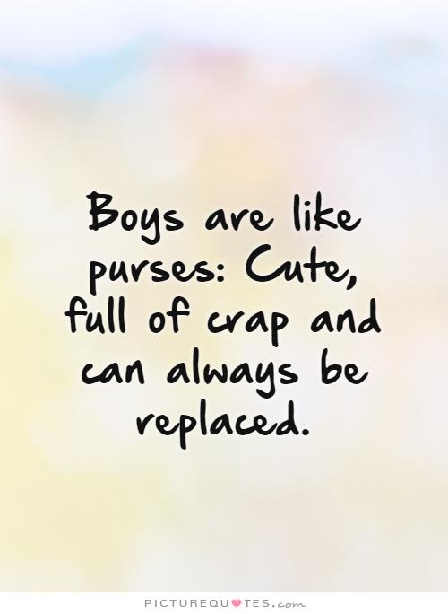 2113319560 boys are like purses cute full of crap and can always be replaced quote 1