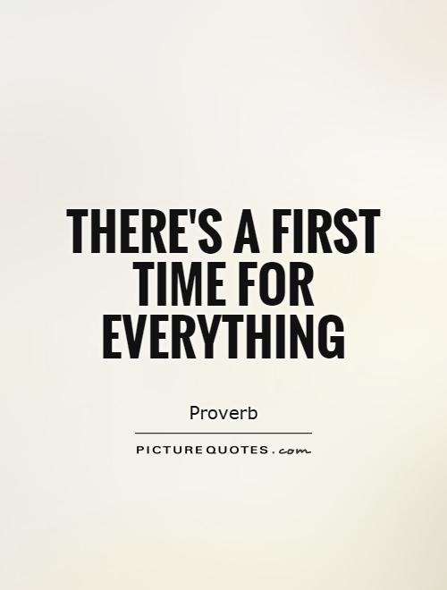First Time For Everything Quotes. QuotesGram