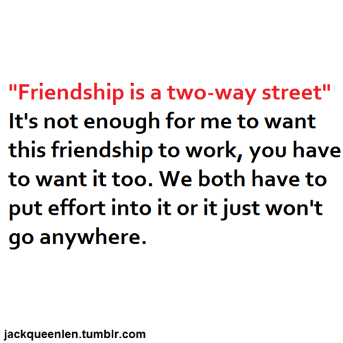 Is A Two Way Street Friendship Quotes. Quotesgram