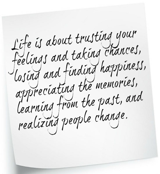 Life is about trusting your feelings and taking chances.