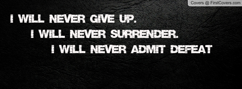 I ll never see you. Never give up. I will never give up. Never never never give up. Fight never give up.
