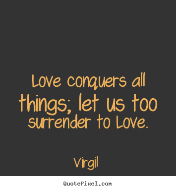 Quote all love conquer can Love Conquers