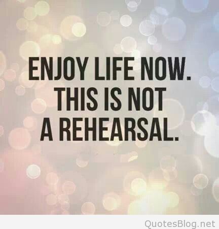 Enjoy Life Now Quotes. QuotesGram