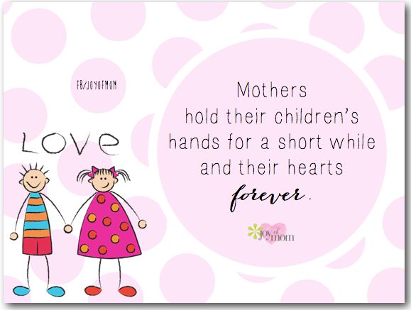 A Mother holds her children/'s hands for a short while but their hearts forever,mom,Mothers Day,holding hearts of children,mother child love
