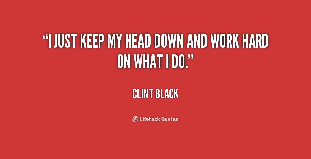 Keep Your Head Down Quotes Quotesgram
