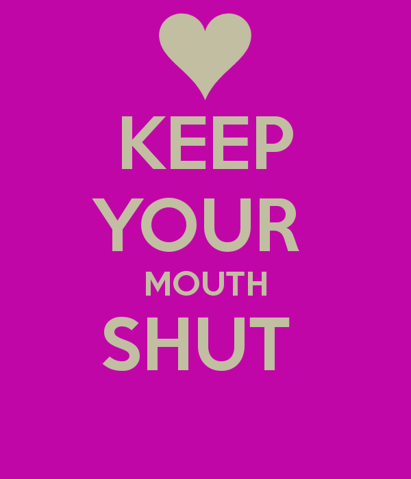 My Mouth Shut Quotes Quotesgram