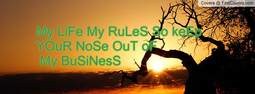 Keep Your Nose Out Of My Life Quotes. QuotesGram