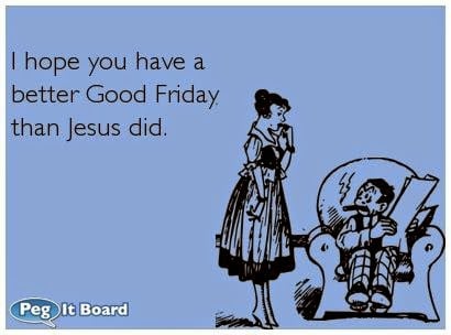 Good Friday Quotes Funny. QuotesGram