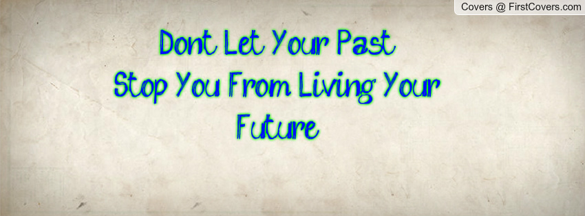 Stop Living In The Past Quotes. QuotesGram