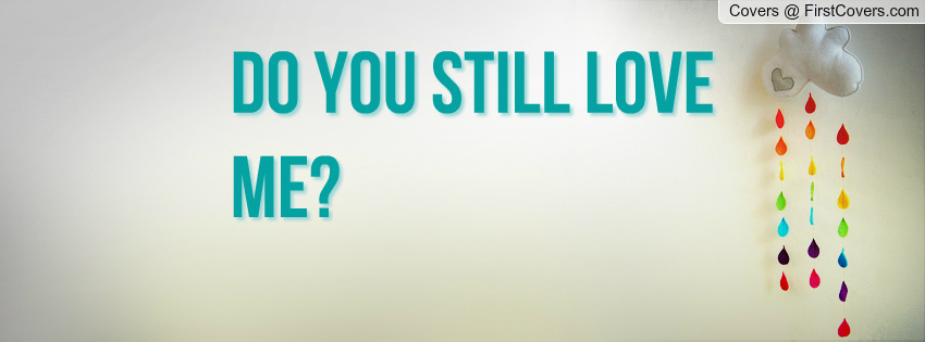 Do You Still Love Me Quotes Quotesgram