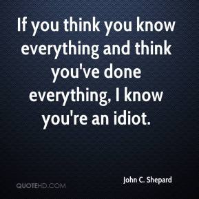 Think You Know Everything Quotes. QuotesGram