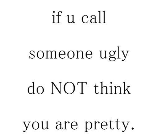 Being Called Ugly Quotes. QuotesGram